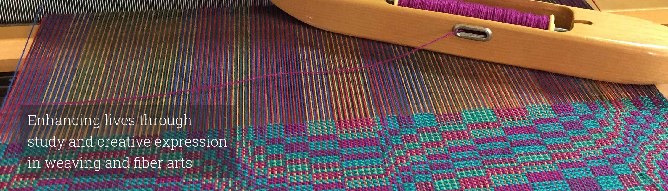 Enhancing lives through study and creative expression in weaving and fiber arts